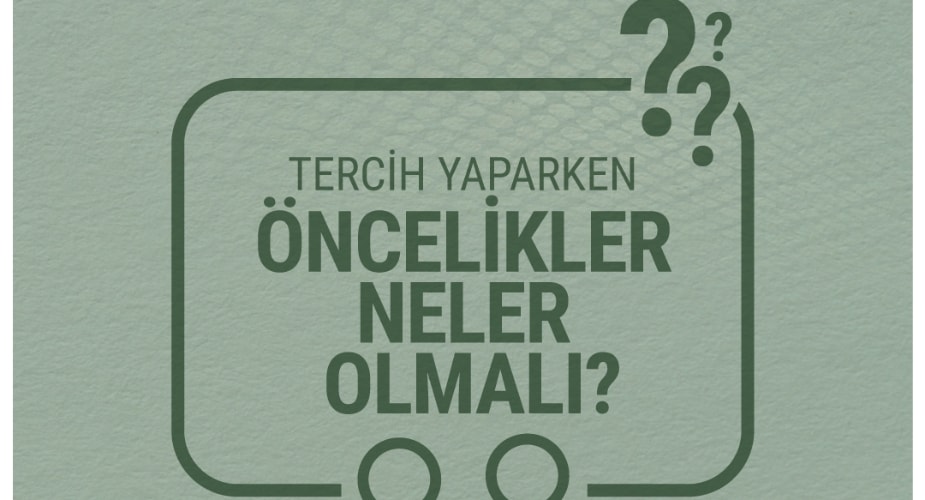 Tercih Yaparken Öncelikler Neler Olmalı?
