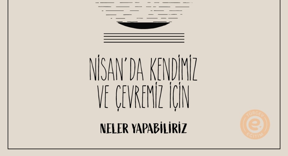 Nisan'da Kendimiz ve Çevremiz İçin Neler Yapabiliriz